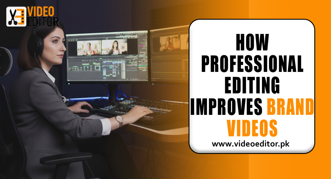 How Professional Editing Improves Brand Videos